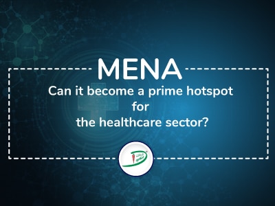 MENA: Can it become a prime hotspot for the healthcare sector?